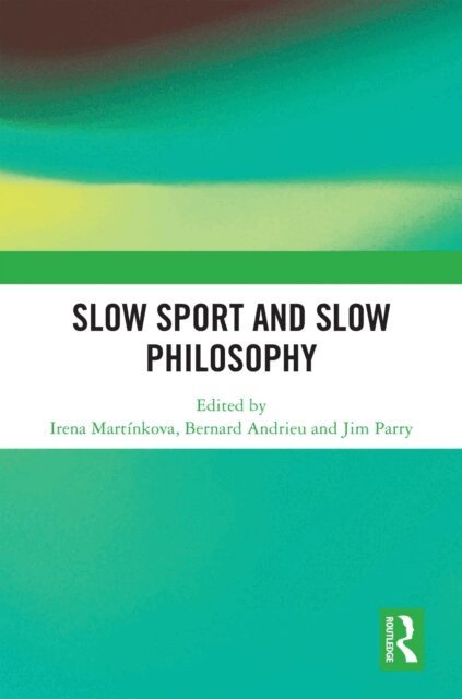 Jim Parry, Bernard Andrieu, Irena Martinkova - Slow Sport and Slow Philosophy, E-bok