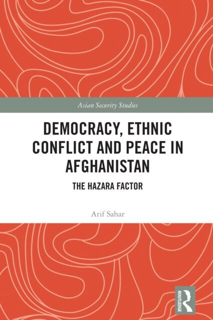Arif Sahar - Democracy, Ethnic Conflict and Peace in Afghanistan, E-bok