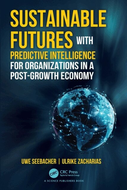 Ulrike Zacharias, Uwe Seebacher - Sustainable Futures with Predictive Intelligence for Organizations in a Post-Growth Economy, E-bok