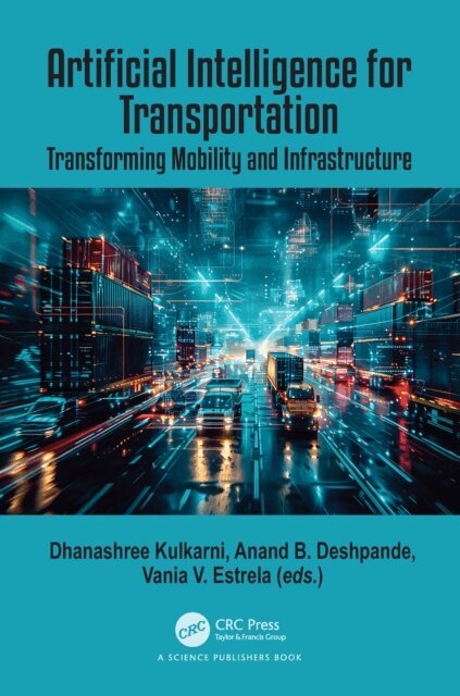 Vania Vieira Estrela, Anand Deshpande, Dhanashree Kulkarni - Artificial Intelligence for Transportation, E-bok