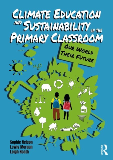 Leigh Hoath, Lewis Morgan, Sophie Nelson - Climate Education and Sustainability in the Primary Classroom, E-bok