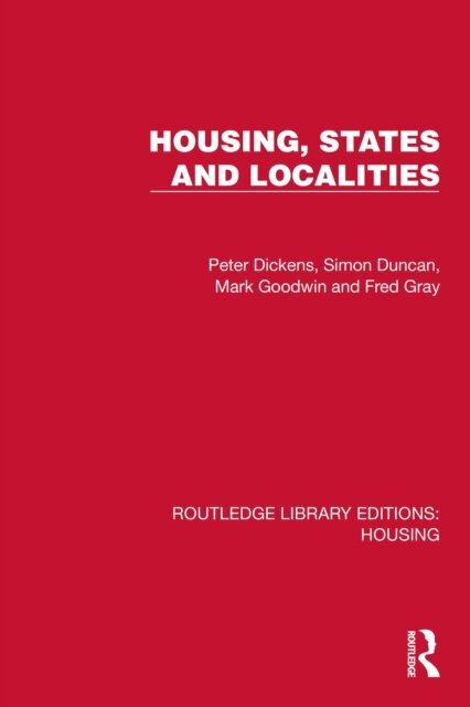 Fred Gray, Mark Goodwin, Simon Duncan, Peter Dickens - Housing, States and Localities, E-bok