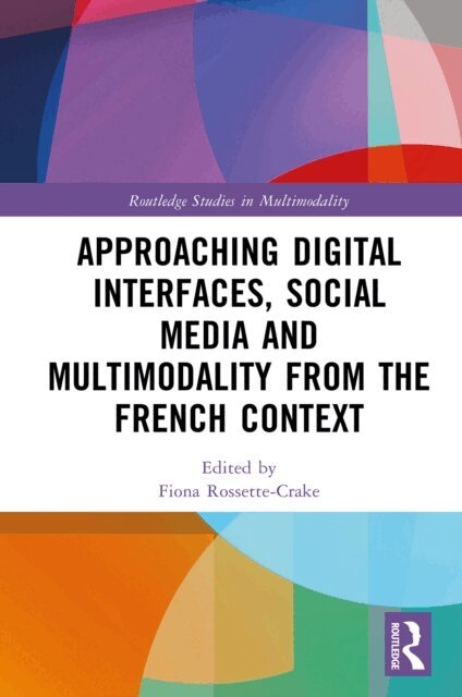 Fiona Rossette-Crake - Approaching Digital Interfaces, Social Media and Multimodality from the French Context, E-bok