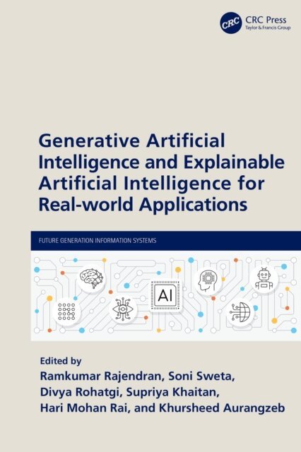 Khursheed Aurangzeb, Hari Mohan Rai, Supriya Khaitan, Divya Rohatgi, Soni Sweta, Ramkumar Rajendran - Generative Artificial Intelligence and Explainable Artificial Intelligence for Real-world Applications, E-bok