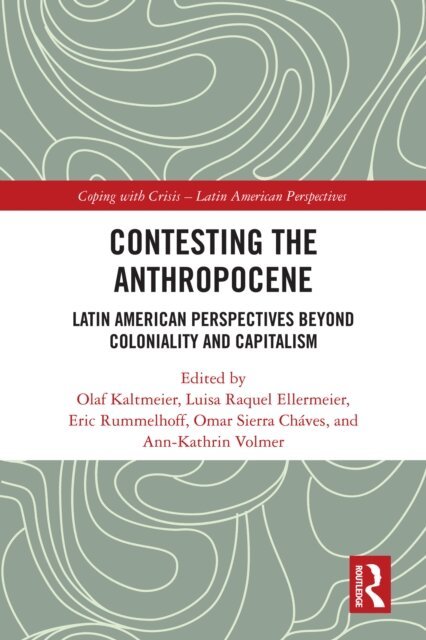 Ann-Kathrin Volmer, Omar Sierra Chaves, Eric McNeill Rummelhoff, Luisa Raquel Ellermeier, Olaf Kaltmeier - Contesting the Anthropocene, E-bok