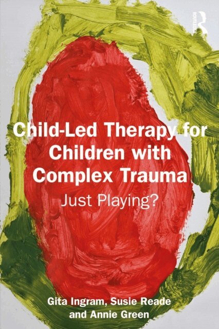 Annie Green, Susie Reade, Gita Ingram - Child-Led Therapy for Children with Complex Trauma, E-bok