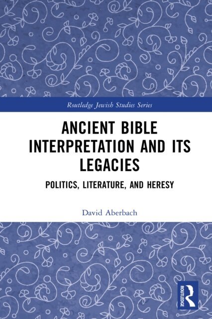 David Aberbach - Ancient Bible Interpretation and its Legacies, E-bok