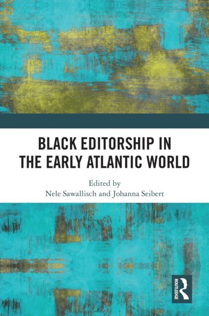 Johanna Seibert, Nele Sawallisch - Black Editorship in the Early Atlantic World, E-bok