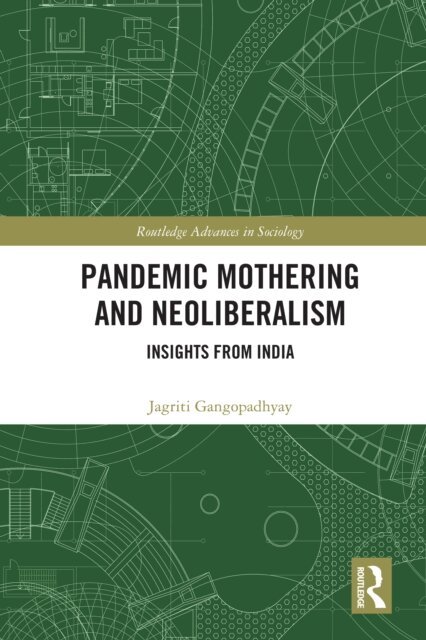 Jagriti Gangopadhyay - Pandemic Mothering and Neoliberalism, E-bok