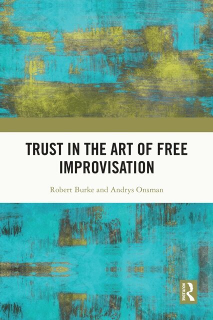 Andrys Onsman, Robert Burke - Trust in the Art of Free Improvisation, E-bok