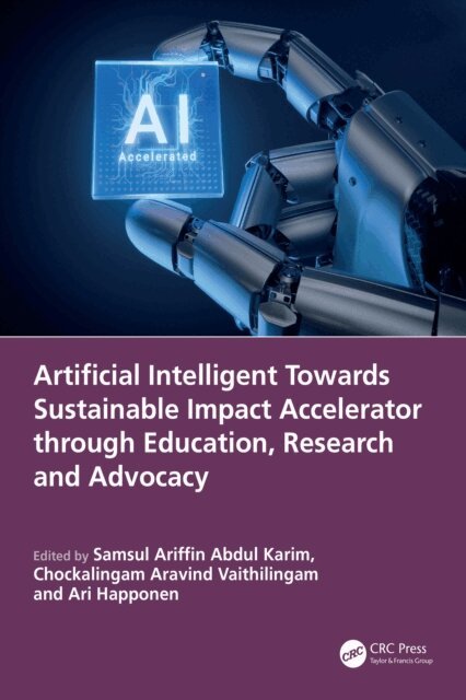 Ari Happonen, Chockalingam Aravind Vaithilingam, Samsul Ariffin Abdul Karim - Artificial Intelligent Towards Sustainable Impact Accelerator through Education, Research and Advocacy, E-bok