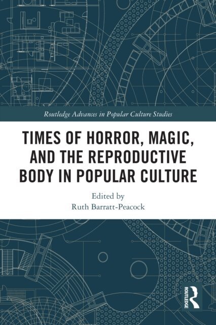 Ruth Barratt-Peacock - Times of Horror, Magic, and the Reproductive Body in Popular Culture, E-bok