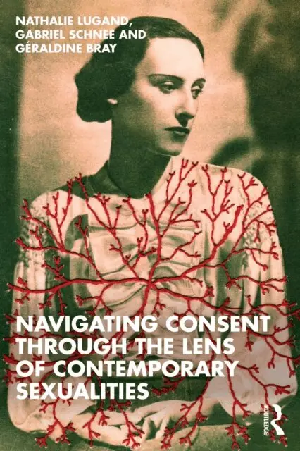 Geraldine Bray, Gabriel Schnee, Nathalie Lugand - Navigating Consent Through the Lens of Contemporary Sexualities, E-bok. Tillgänglighet: Lägg i varukorg