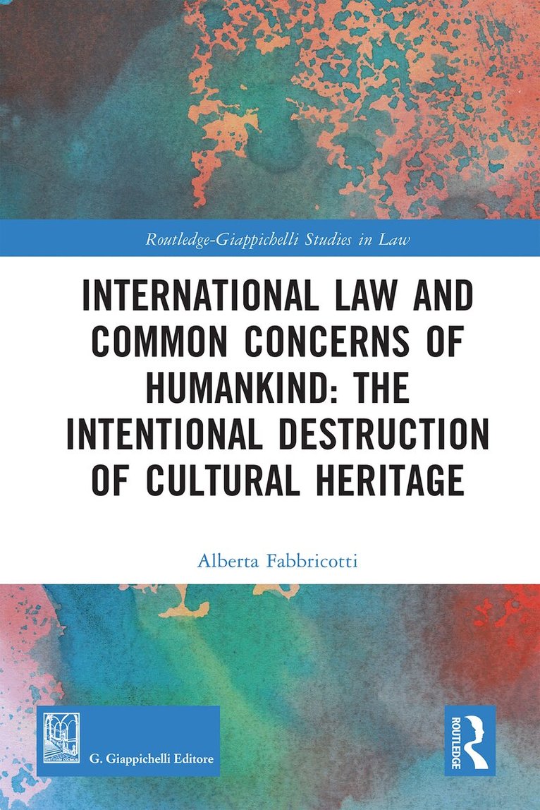 Alberta Fabbricotti - International Law and Common Concerns of Humankind: The Intentional Destruction of Cultural Heritage, E-bok