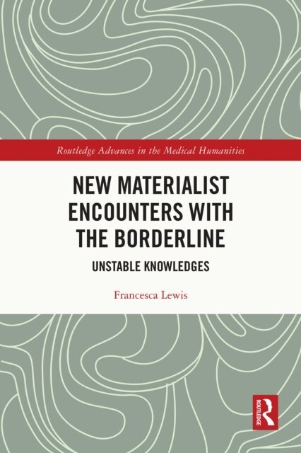 Francesca Lewis - New Materialist Encounters with the Borderline, E-bok