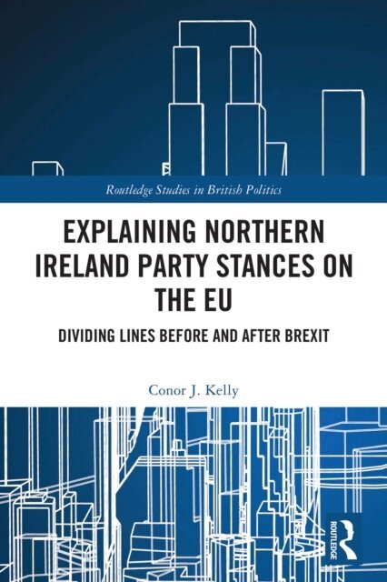 Conor J. Kelly - Explaining Northern Ireland Party Stances on the EU, E-bok