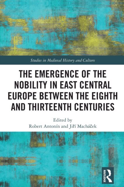 Jiri Machacek, Robert Antonin - Emergence of the Nobility in East Central Europe between the Eighth and Thirteenth Centuries, E-bok