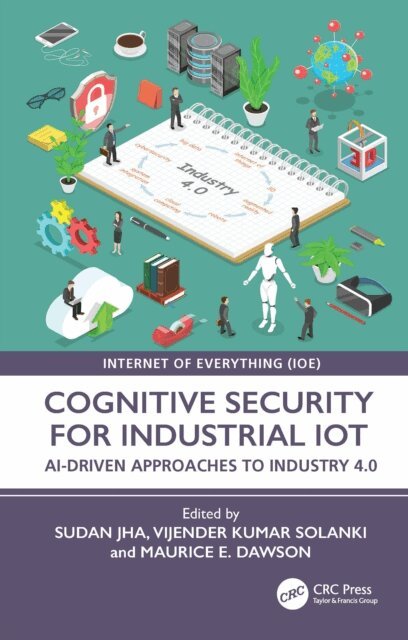 Maurice E. Dawson, Vijender Kumar Solanki, Sudan Jha - Cognitive Security for Industrial IoT, E-bok