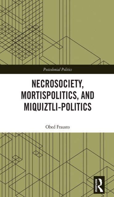 Obed Frausto - Necrosociety, Mortispolitics, and Miquiztli-politics, E-bok