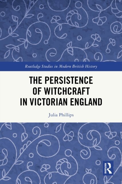 Julia Phillips - Persistence of Witchcraft in Victorian England, E-bok
