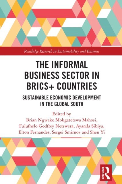 Shen Yi, Sergei Smirnov, Elton Fernandes, Ayanda Sibiya, Fulufhelo Godfrey Netswera, Brian Ngwako Mokgatetswa Mahosi - Informal Business Sector in BRICS+ Countries, E-bok