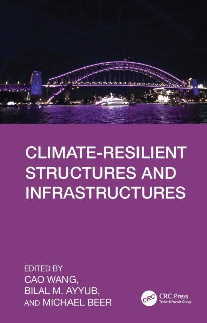 Michael Beer, Bilal M. Ayyub, Cao Wang - Climate-Resilient Structures and Infrastructures, E-bok