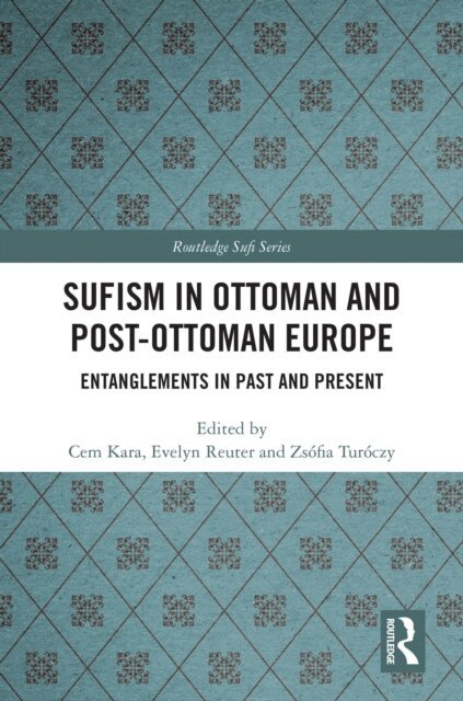 Zsofia Turoczy, Evelyn Reuter, Cem Kara - Sufism in Ottoman and Post-Ottoman Europe, E-bok