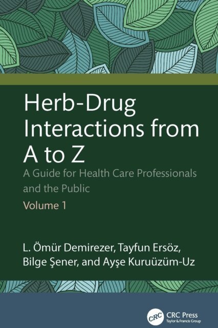 Ayse Kuruuzum-Uz, Bilge Sener, Tayfun Ersoz, L. Omur Demirezer - Herb-Drug Interactions from A to Z, E-bok