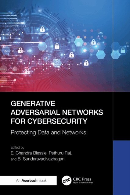 B. Sundaravadivazhagan, Pethuru Raj, E. Chandra Blessie - Generative Adversarial Networks for Cybersecurity:, E-bok