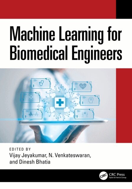Dinesh Bhatia, N. Venkateswaran, Vijay Jeyakumar - Machine Learning for Biomedical Engineers, E-bok