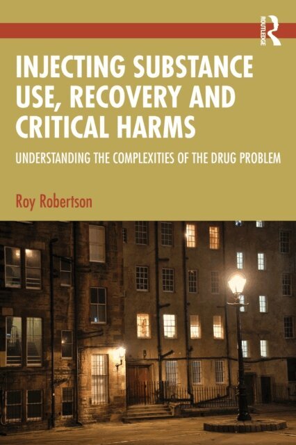 Roy Robertson - Injecting Substance Use, Recovery and Critical Harms, E-bok