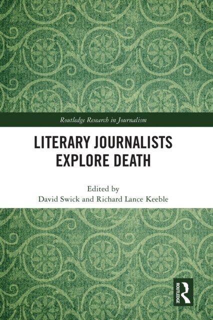 Richard Lance Keeble, David Swick - Literary Journalists Explore Death, E-bok
