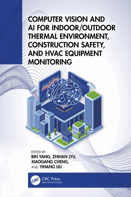 Yihang Liu, Xiaogang Cheng, Zhihan Lyu, Bin Yang - Computer Vision and AI for Indoor/Outdoor Thermal Environment, Construction Safety, and HVAC Equipment Monitoring, E-bok