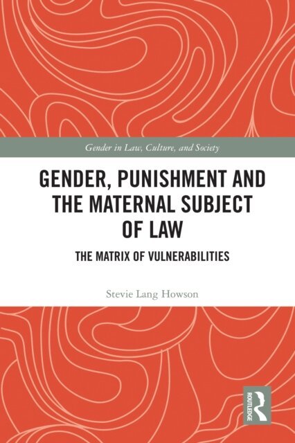 Stevie Lang Howson - Gender, Punishment and the Maternal Subject of Law, E-bok