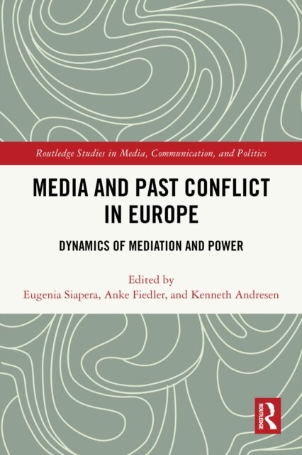 Kenneth Andresen, Anke Fiedler, Eugenia Siapera - Media and Past Conflict in Europe, E-bok