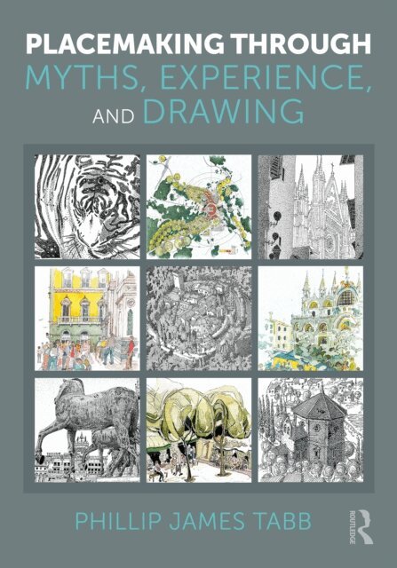 Phillip James Tabb - Placemaking Through Myths, Experience, and Drawing, E-bok
