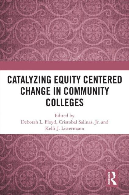 Kelli Listermann, Cristobal Salinas Jr., Deborah L. Floyd - Catalyzing Equity Centered Change in Community Colleges, E-bok