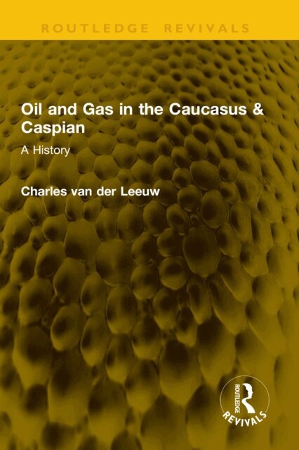 Charles van der Leeuw - Oil and Gas in the Caucasus & Caspian, E-bok