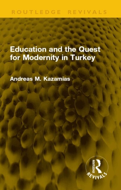Andreas M. Kazamias - Education and the Quest for Modernity in Turkey, E-bok