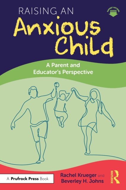 Beverley H. Johns, Rachel Krueger - Raising an Anxious Child, E-bok