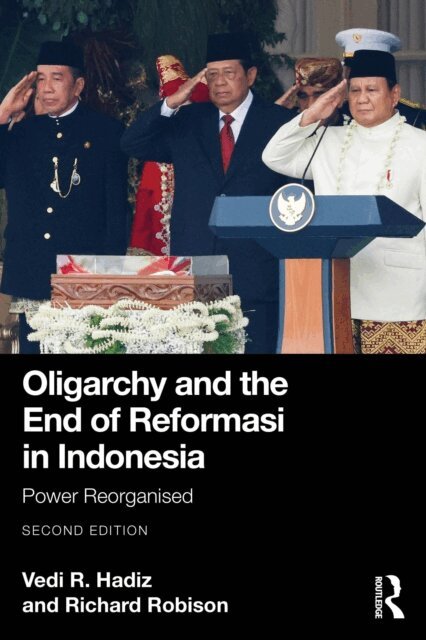 Richard Robison, Vedi R. Hadiz - Oligarchy and the End of Reformasi in Indonesia, E-bok