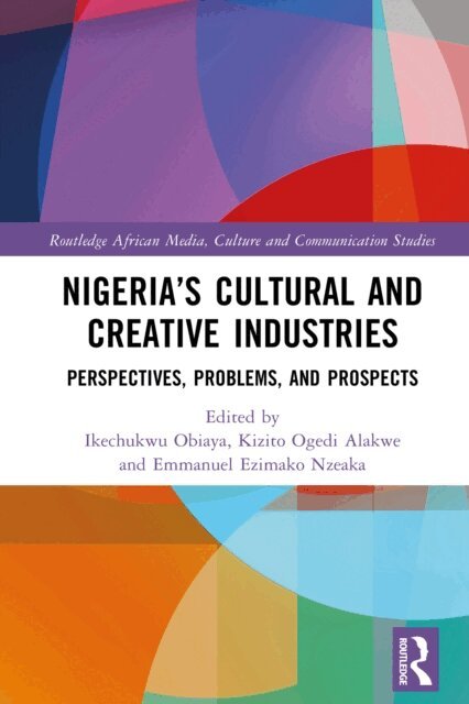 Emmanuel Nzeaka, Kizito Ogedi Alakwe, Ikechukwu Obiaya - Nigeria's Cultural and Creative Industries, E-bok