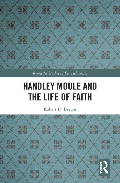 Robert D. Brewis - Handley Moule and the Life of Faith, E-bok