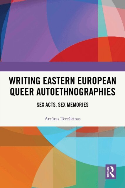 Arturas Tereskinas - Writing Eastern European Queer Autoethnographies, E-bok