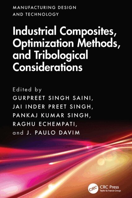 J. Paulo Davim, Raghu Echempati, Pankaj Kumar Singh, Jai Inder Preet Singh, Gurpreet Singh Saini - Industrial Composites, Optimization Methods, and Tribological Considerations, E-bok