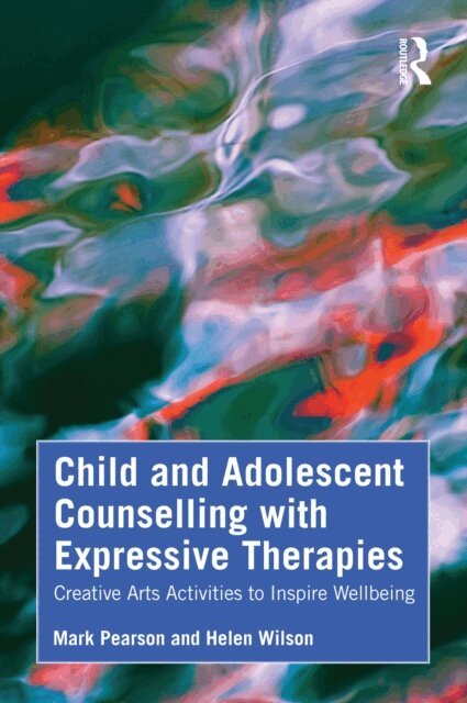 Helen Wilson, Mark Pearson - Child and Adolescent Counselling with Expressive Therapies, E-bok