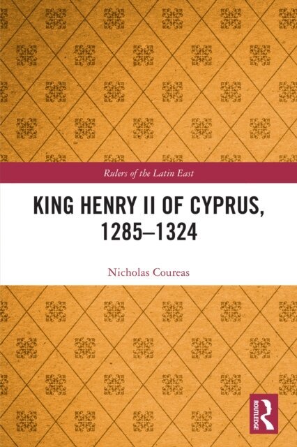 Nicholas Coureas - King Henry II of Cyprus, 1285-1324, E-bok