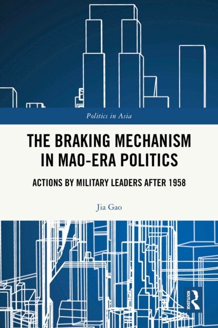 Jia Gao - Braking Mechanism in Mao-era Politics, E-bok