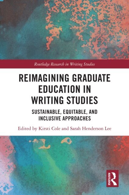 Sarah Henderson Lee, Kirsti Cole - Reimagining Graduate Education in Writing Studies, E-bok