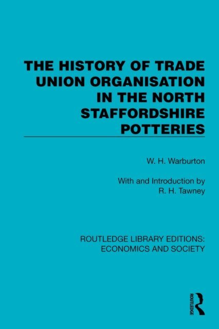 W.H. Warburton - History of Trade Union Organisation in the North Staffordshire Potteries, E-bok